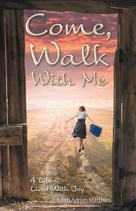Come, Walk With Me di Edith Adrian Matthies edito da FriesenPress