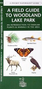 A Field Guide to Woodland Lake Park: An Introduction to Familiar Plants & Animals in the Area di James Kavanagh edito da Waterford Press