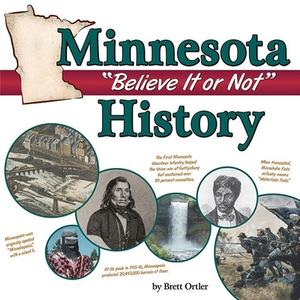Minnesota "believe It or Not" History di Brett Ortler edito da ADVENTURE PUBN