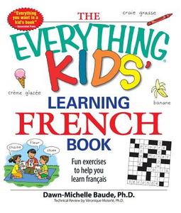 The Everything Kids' Learning French Book di Dawn Michelle Baude, Veronique Moterle edito da Adams Media Corporation