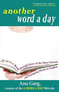 Another Word a Day: An All-New Romp Through Some of the Most Unusual and Intriguing Words in English di Anu Garg edito da WILEY