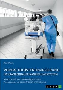Vorhaltekostenfinanzierung im Krankenhausfinanzierungssystem di Vicky Pfirsig edito da GRIN Verlag