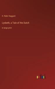 Lysbeth, a Tale of the Dutch di H. Rider Haggard edito da Outlook Verlag