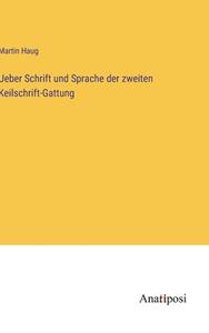 Ueber Schrift und Sprache der zweiten Keilschrift-Gattung di Martin Haug edito da Anatiposi Verlag