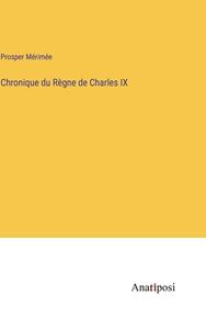 Chronique du Règne de Charles IX di Prosper Mérimée edito da Anatiposi Verlag