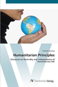 Humanitarian Principles di Thorsten Volberg edito da AV Akademikerverlag