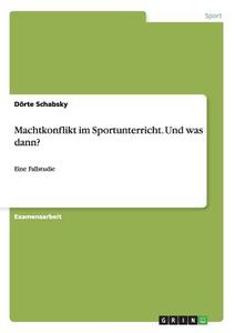 Machtkonflikt im Sportunterricht. Und was dann? di Dörte Schabsky edito da GRIN Publishing