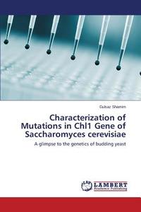Characterization of Mutations in Chl1 Gene of Saccharomyces cerevisiae di Gulsaz Shamim edito da LAP Lambert Academic Publishing