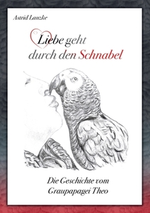 Liebe geht durch den Schnabel di Astrid Lanzke edito da Books on Demand