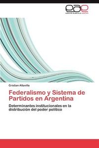 Federalismo y Sistema de Partidos en Argentina di Cristian Altavilla edito da EAE