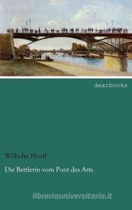 Die Bettlerin vom Pont des Arts di Wilhelm Hauff edito da dearbooks