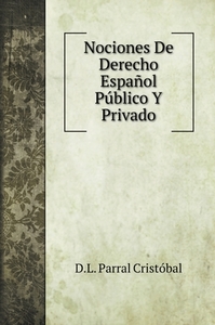 Nociones De Derecho Español Público Y Privado di D. L. Parral Cristóbal edito da Book on Demand Ltd.