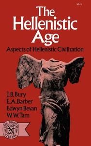The Hellenistic Age - Aspects of Hellenistic Civilization di J. B. Bury edito da W. W. Norton & Company