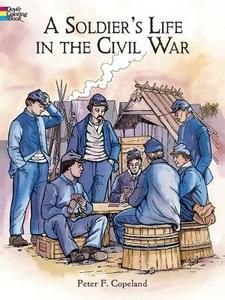 A Soldier's Life in the Civil War di Peter F. Copeland edito da DOVER PUBN INC