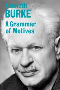 A Grammar of Motives di Kenneth Burke edito da University of California Press