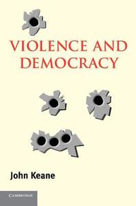 Violence and Democracy di John Keane edito da Cambridge University Press