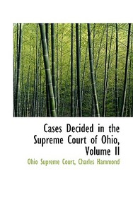 Cases Decided In The Supreme Court Of Ohio, Volume Ii di Ohio Supreme Court edito da Bibliolife