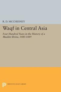 Waqf in Central Asia di R. D. Mcchesney edito da Princeton University Press
