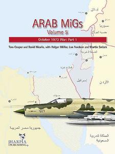 Arab Migs. Volume 5: October 1973 War, Part 1 di Tom Cooper, Holger Muller, David Nicolle edito da HARPIA PUB
