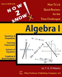 Now 2 Know Algebra 1 di T. G. D'Alberto, Dr T. G. D'Alberto edito da Pithy Professor Publishing Company, LLC