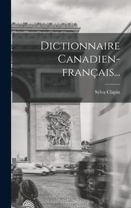 Dictionnaire Canadien-français... di Sylva Clapin edito da LEGARE STREET PR