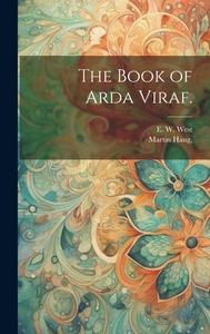 The Book of Arda Viraf. di E. W. West, Martin Haug edito da LEGARE STREET PR