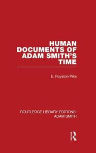 Human Documents of Adam Smith's Time di Edgar Royston Pike edito da Routledge
