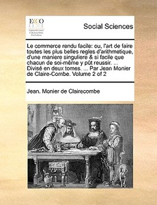 Le Commerce Rendu Facile di Jean Monier De Clairecombe edito da Gale Ecco, Print Editions