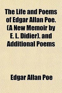 The Life And Poems Of Edgar Allan Poe. di Edgar Allan Poe edito da General Books