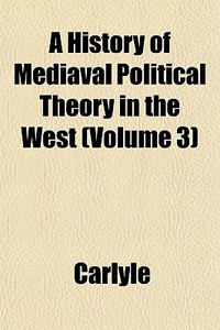 A History Of Mediaval Political Theory I di Carlyle edito da General Books