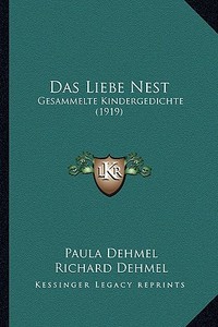 Das Liebe Nest: Gesammelte Kindergedichte (1919) di Paula Dehmel edito da Kessinger Publishing