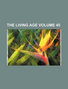 The Living Age Volume 45 di Books Group edito da Rarebooksclub.com