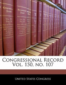 Congressional Record Vol. 150, No. 107 edito da Bibliogov