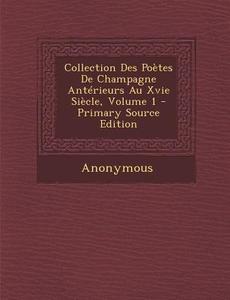 Collection Des Poetes de Champagne Anterieurs Au Xvie Siecle, Volume 1 di Anonymous edito da Nabu Press