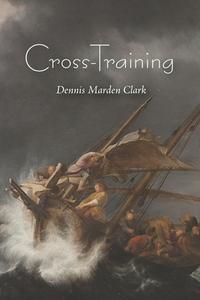 Cross-Training di Dennis Marden Clark edito da Waking Lion Press