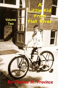 A Little Kid from Flat River: Volume Two: Charles M. Province di Charles M. Province edito da Createspace