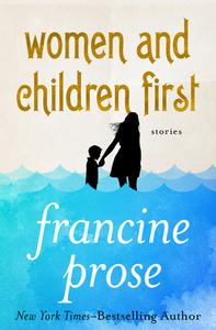 Women and Children First: Stories di Francine Prose edito da OPEN ROAD MEDIA