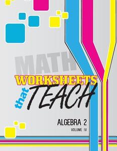Worksheets That Teach: Algebra 2, Volume IV di Quantum Scientific Publishing edito da Createspace
