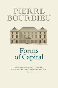 Forms of Capital: General Sociology, Volume 3 di Pierre Bourdieu edito da Polity Press