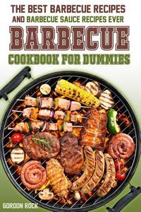 The Barbecue Cookbook for Dummies: The Best Barbecue Recipes and Barbecue Sauce Recipes Ever! di Gordon Rock edito da Createspace