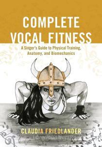 Complete Vocal Fitness di Claudia Friedlander edito da Rowman & Littlefield Publishers