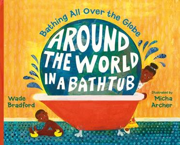 Around the World in a Bathtub: Bathing All Over the Globe di Wade Bradford edito da CHARLESBRIDGE PUB