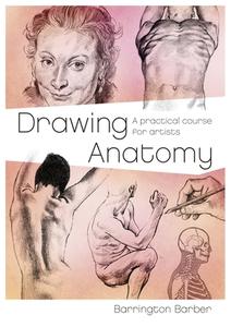 Drawing Anatomy: A Practical Course for Artists di Barrington Barber edito da ARCTURUS PUB