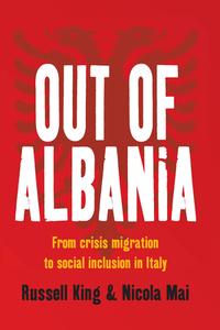 Out of Albania: From Crisis Migration to Social Inclusion in Italy di Russell King, Nicola Mai edito da BERGHAHN BOOKS INC