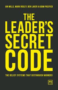 The Leader's Secret Code di Ian Mills, Mark Ridley, Ben Laker, Adam Pacifico edito da Lid Publishing