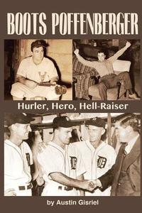Boots Poffenberger: Hurler, Hero, Hellraiser di Austin Gisriel edito da Summer Game Books