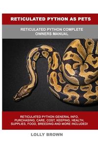 Reticulated Python as Pets di Lolly Brown edito da NRB Publishing