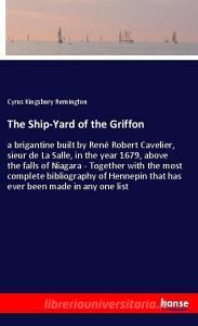 The Ship-Yard of the Griffon di Cyrus Kingsbury Remington edito da hansebooks