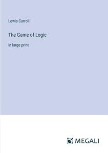 The Game of Logic di Lewis Carroll edito da Megali Verlag