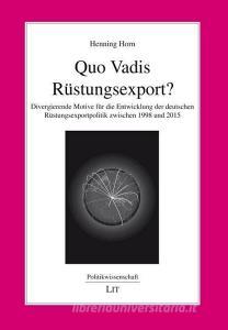 Quo Vadis Rüstungsexport? di Henning Horn edito da Lit Verlag